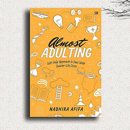 Almost Adulting: Self-Help Approach to Deal With Quarter-Life Crisis – NADHIRA AFIFA Self Improvement Buku