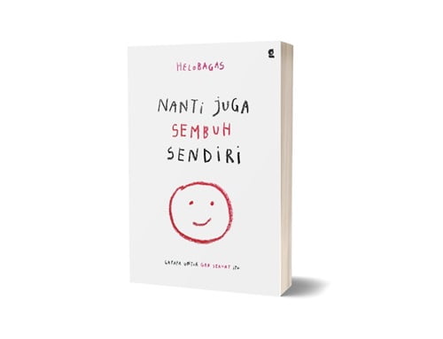 Nanti Juga Sembuh Sendiri – HeloBagas Self Improvement Buku